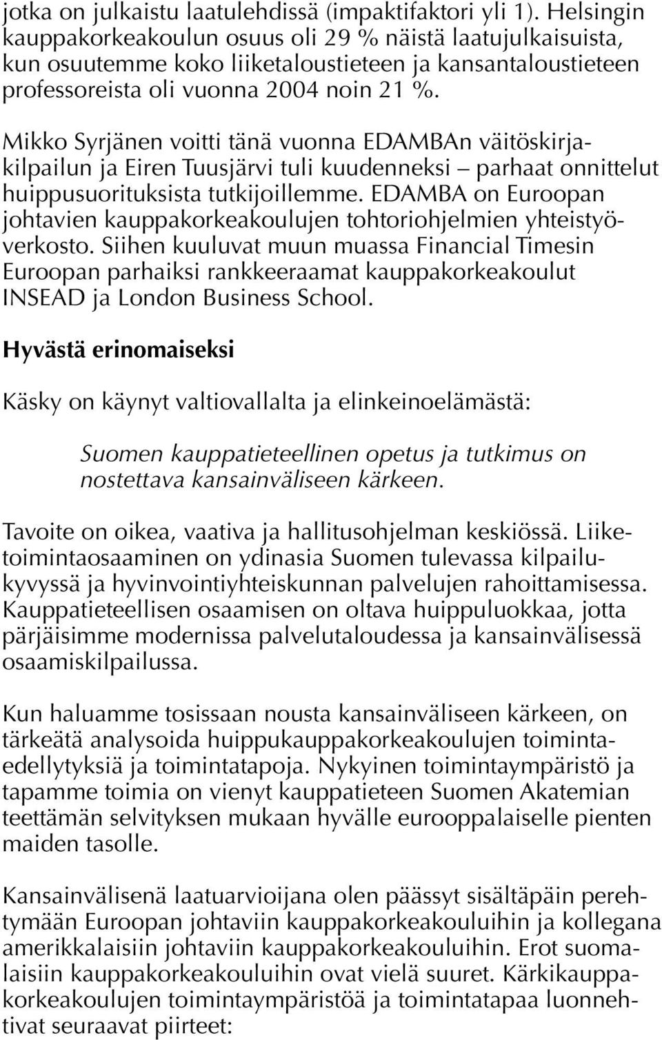 Mikko Syrjänen voitti tänä vuonna EDAMBAn väitöskirjakilpailun ja Eiren Tuusjärvi tuli kuudenneksi parhaat onnittelut huippusuorituksista tutkijoillemme.