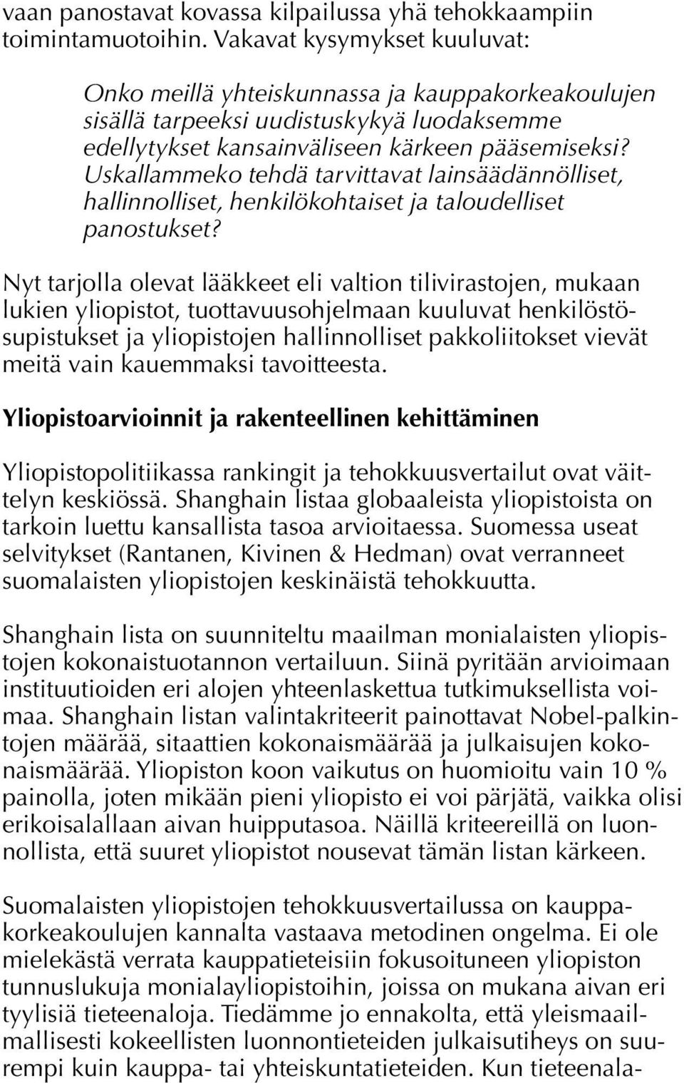 Uskallammeko tehdä tarvittavat lainsäädännölliset, hallinnolliset, henkilökohtaiset ja taloudelliset panostukset?