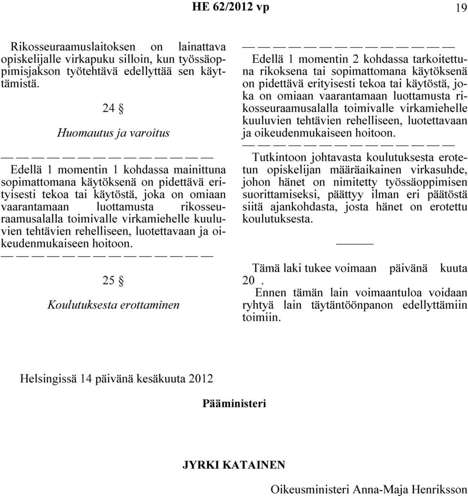 toimivalle virkamiehelle kuuluvien tehtävien rehelliseen, luotettavaan ja oikeudenmukaiseen hoitoon.