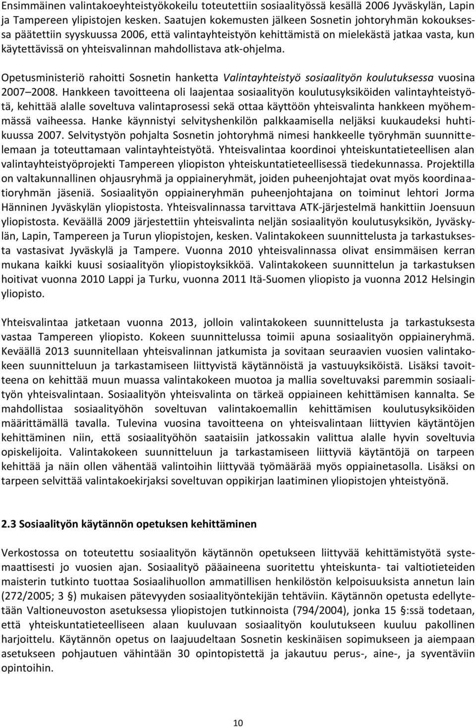mahdollistava atk-ohjelma. Opetusministeriö rahoitti Sosnetin hanketta Valintayhteistyö sosiaalityön koulutuksessa vuosina 2007 2008.