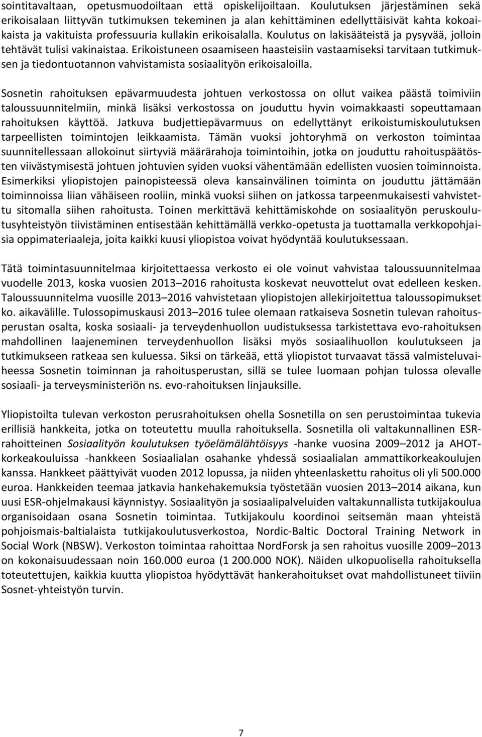 Koulutus on lakisääteistä ja pysyvää, jolloin tehtävät tulisi vakinaistaa.
