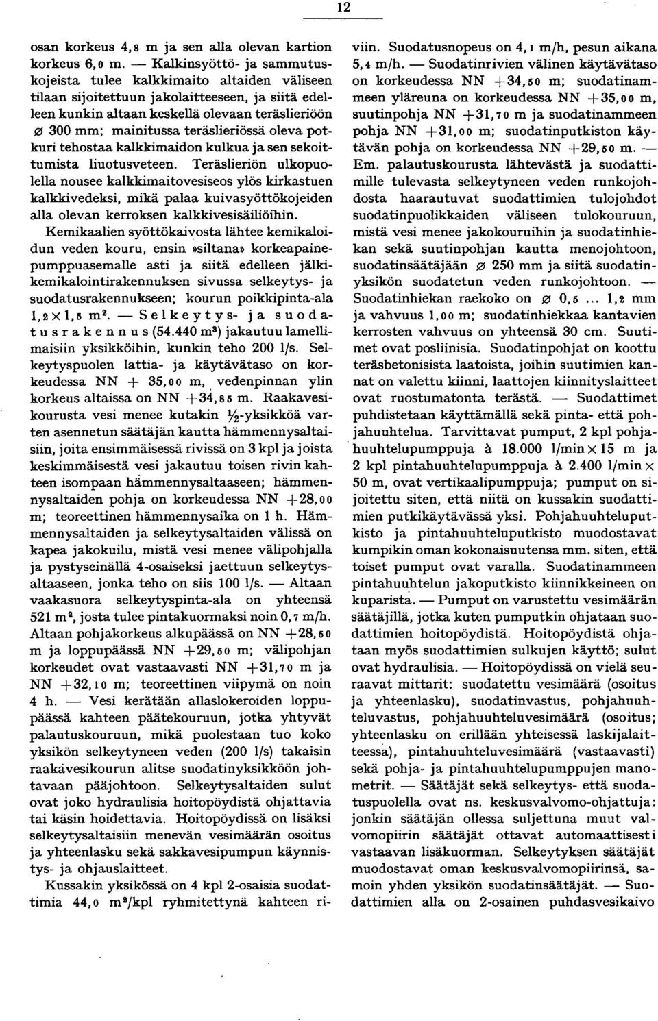 teräslieriössä oleva potkuri tehostaa kalkkimaidon kulkua ja sen sekoittumista liuotusveteen.