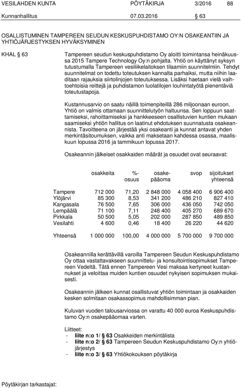 Technology Oy:n pohjalta. Yhtiö on käyttänyt syksyn tutustumalla Tampereen vesiliikelaitoksen tilaamiin suunnitelmiin.