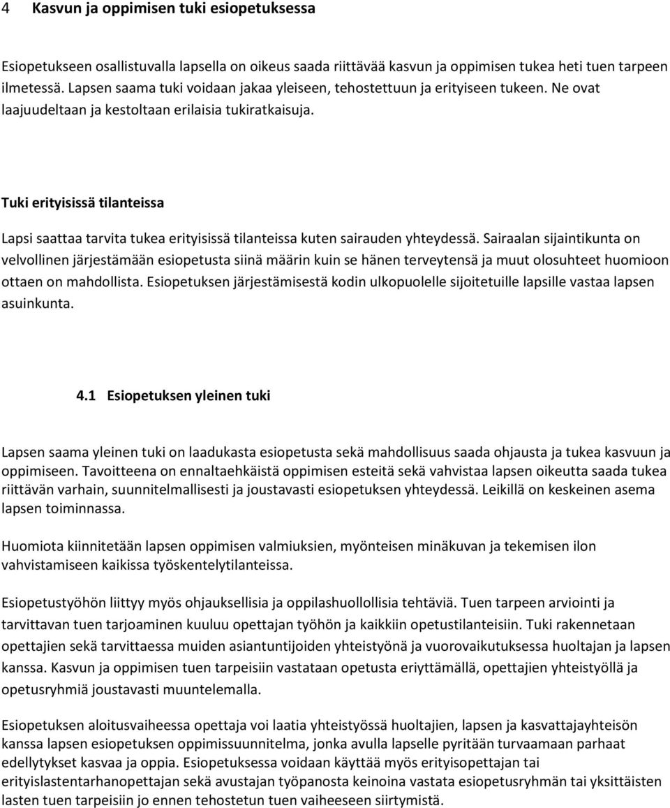 Tuki erityisissä tilanteissa Lapsi saattaa tarvita tukea erityisissä tilanteissa kuten sairauden yhteydessä.