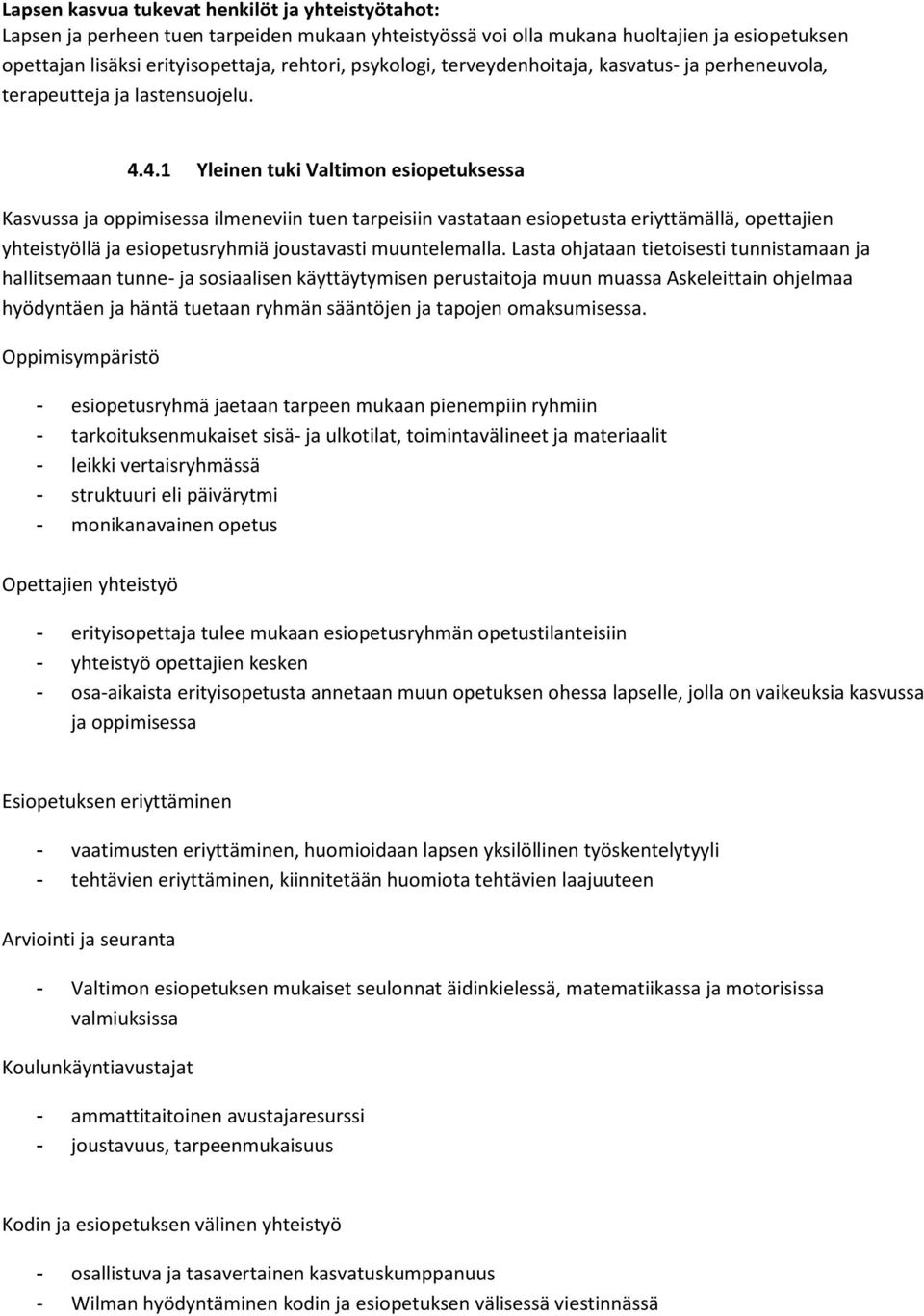 4.1 Yleinen tuki Valtimon esiopetuksessa Kasvussa ja oppimisessa ilmeneviin tuen tarpeisiin vastataan esiopetusta eriyttämällä, opettajien yhteistyöllä ja esiopetusryhmiä joustavasti muuntelemalla.