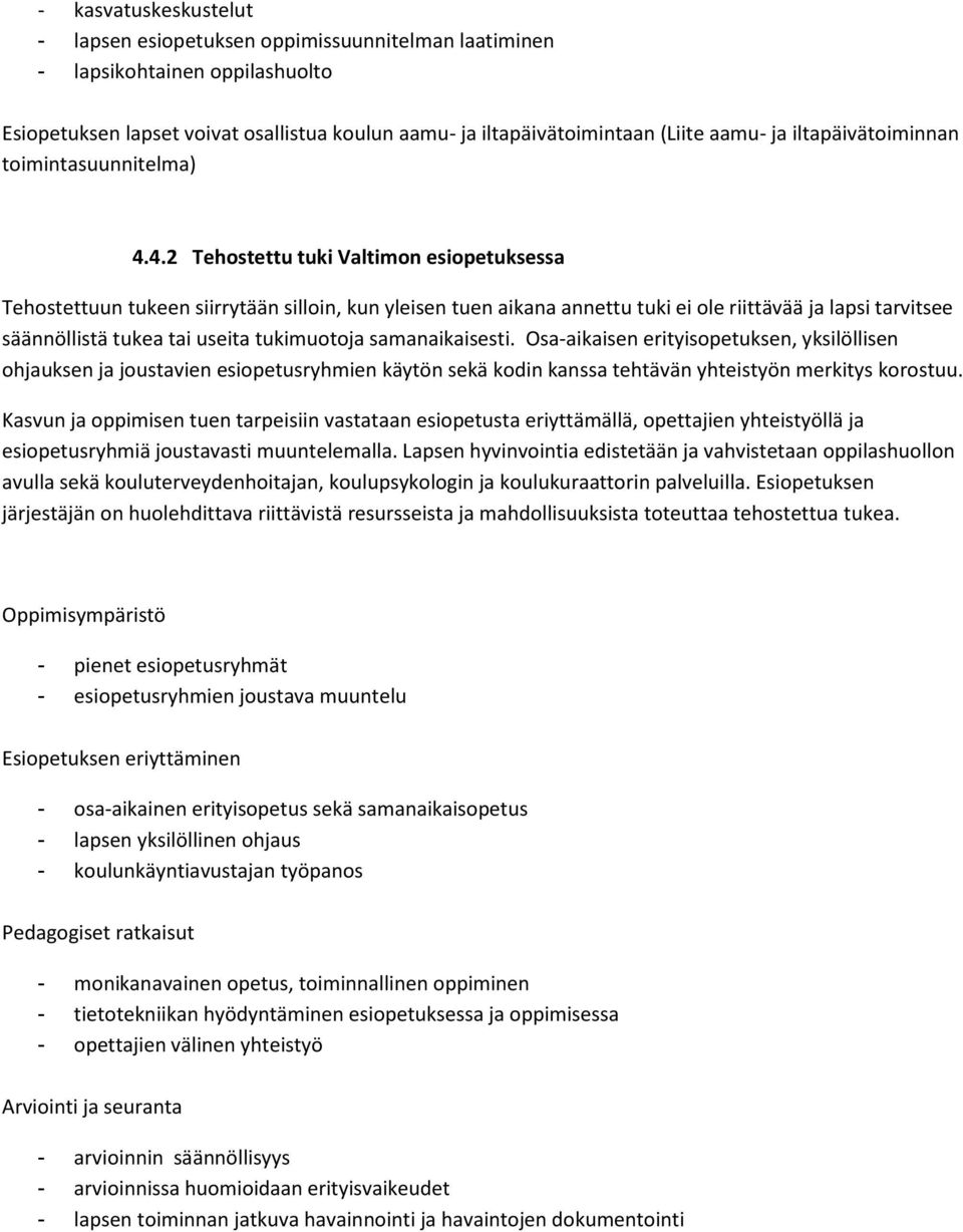 4.2 Tehostettu tuki Valtimon esiopetuksessa Tehostettuun tukeen siirrytään silloin, kun yleisen tuen aikana annettu tuki ei ole riittävää ja lapsi tarvitsee säännöllistä tukea tai useita tukimuotoja