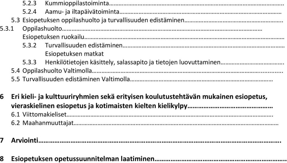 .. 5.5 Turvallisuuden edistäminen Valtimolla 6 Eri kieli- ja kulttuuriryhmien sekä erityisen koulutustehtävän mukainen esiopetus, vieraskielinen