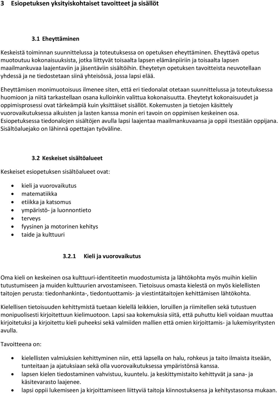 Eheytetyn opetuksen tavoitteista neuvotellaan yhdessä ja ne tiedostetaan siinä yhteisössä, jossa lapsi elää.