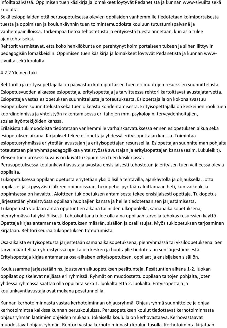 vanhempainilloissa. Tarkempaa tietoa tehostetusta ja erityisestä tuesta annetaan, kun asia tulee ajankohtaiseksi.