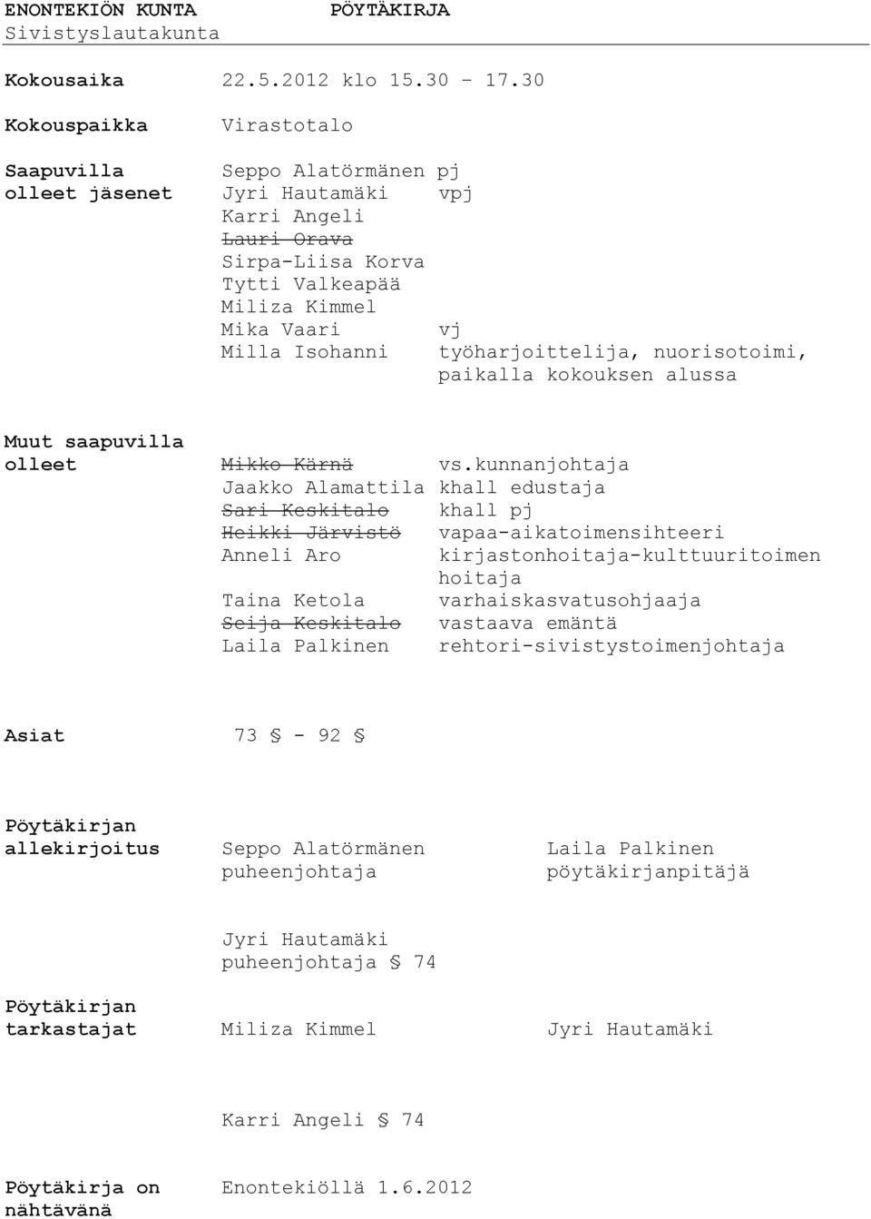 työharjoittelija, nuorisotoimi, paikalla kokouksen alussa Muut saapuvilla olleet Mikko Kärnä vs.