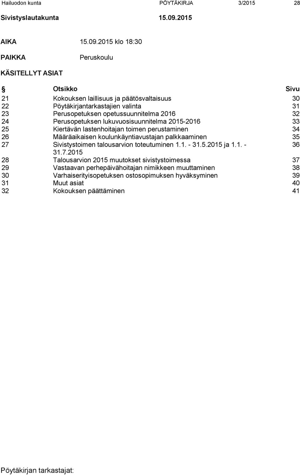 2015 klo 18:30 PAIKKA Peruskoulu KÄSITELLYT ASIAT Otsikko Sivu 21 Kokouksen laillisuus ja päätösvaltaisuus 30 22 Pöytäkirjantarkastajien valinta 31 23 Perusopetuksen