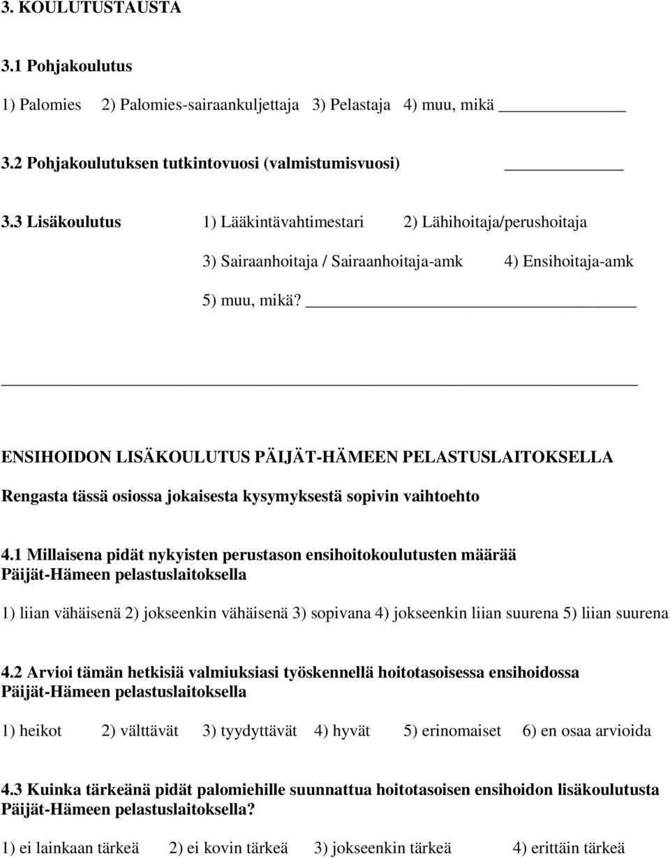 ENSIHOIDON LISÄKOULUTUS PÄIJÄT-HÄMEEN PELASTUSLAITOKSELLA Rengasta tässä osiossa jokaisesta kysymyksestä sopivin vaihtoehto 4.