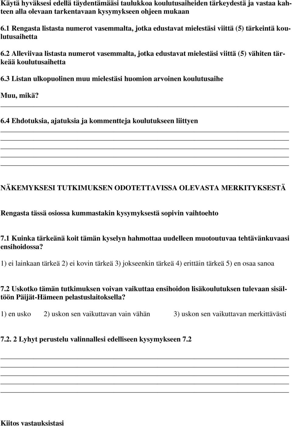 2 Alleviivaa listasta numerot vasemmalta, jotka edustavat mielestäsi viittä (5) vähiten tärkeää koulutusaihetta 6.