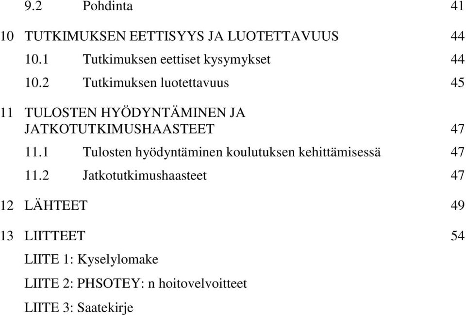 2 Tutkimuksen luotettavuus 45 11 TULOSTEN HYÖDYNTÄMINEN JA JATKOTUTKIMUSHAASTEET 47 11.
