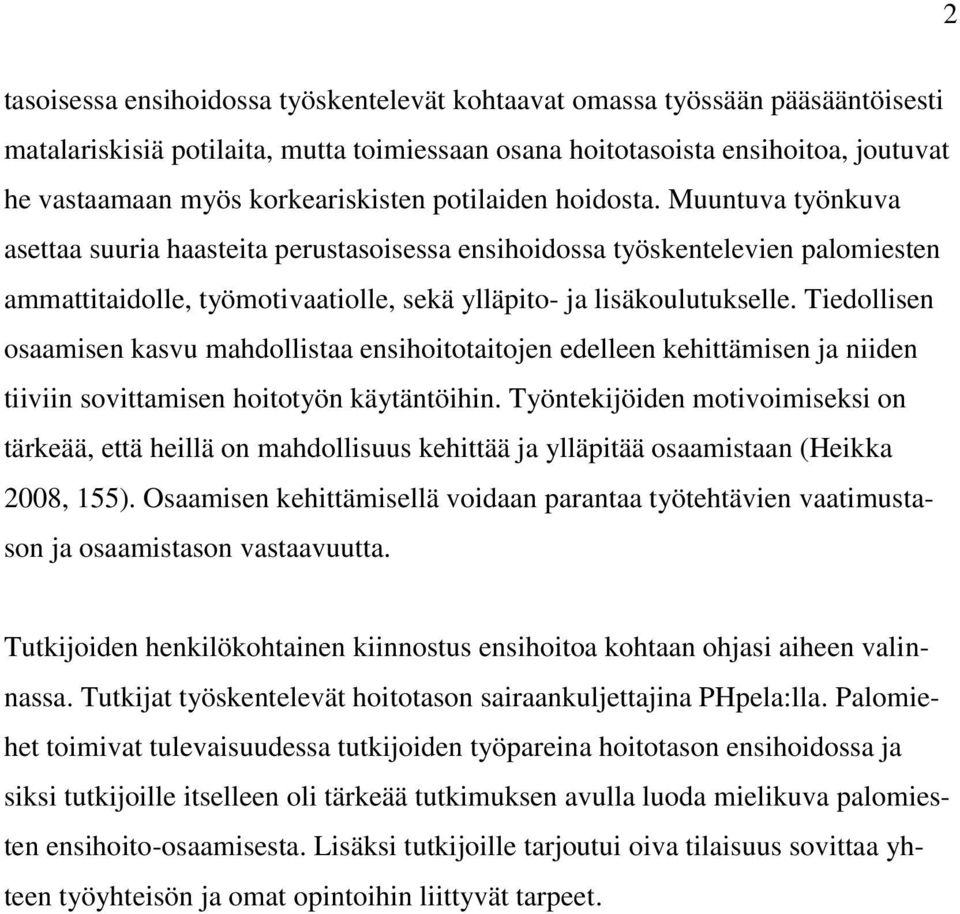 Muuntuva työnkuva asettaa suuria haasteita perustasoisessa ensihoidossa työskentelevien palomiesten ammattitaidolle, työmotivaatiolle, sekä ylläpito- ja lisäkoulutukselle.