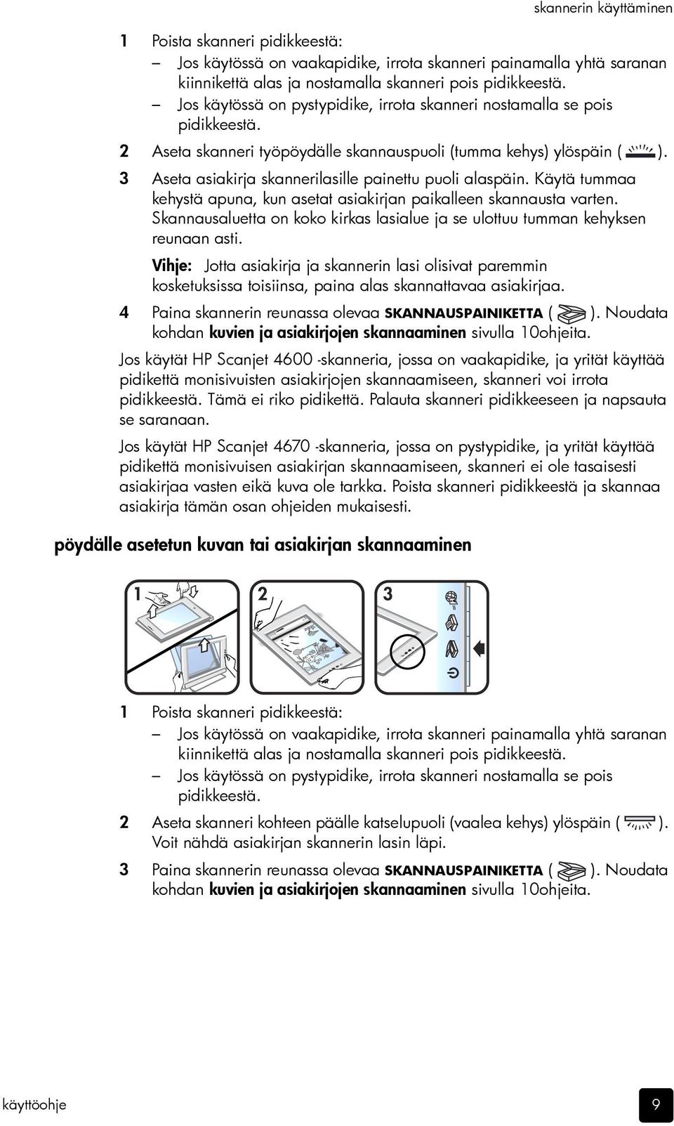 3 Aseta asiakirja skannerilasille painettu puoli alaspäin. Käytä tummaa kehystä apuna, kun asetat asiakirjan paikalleen skannausta varten.