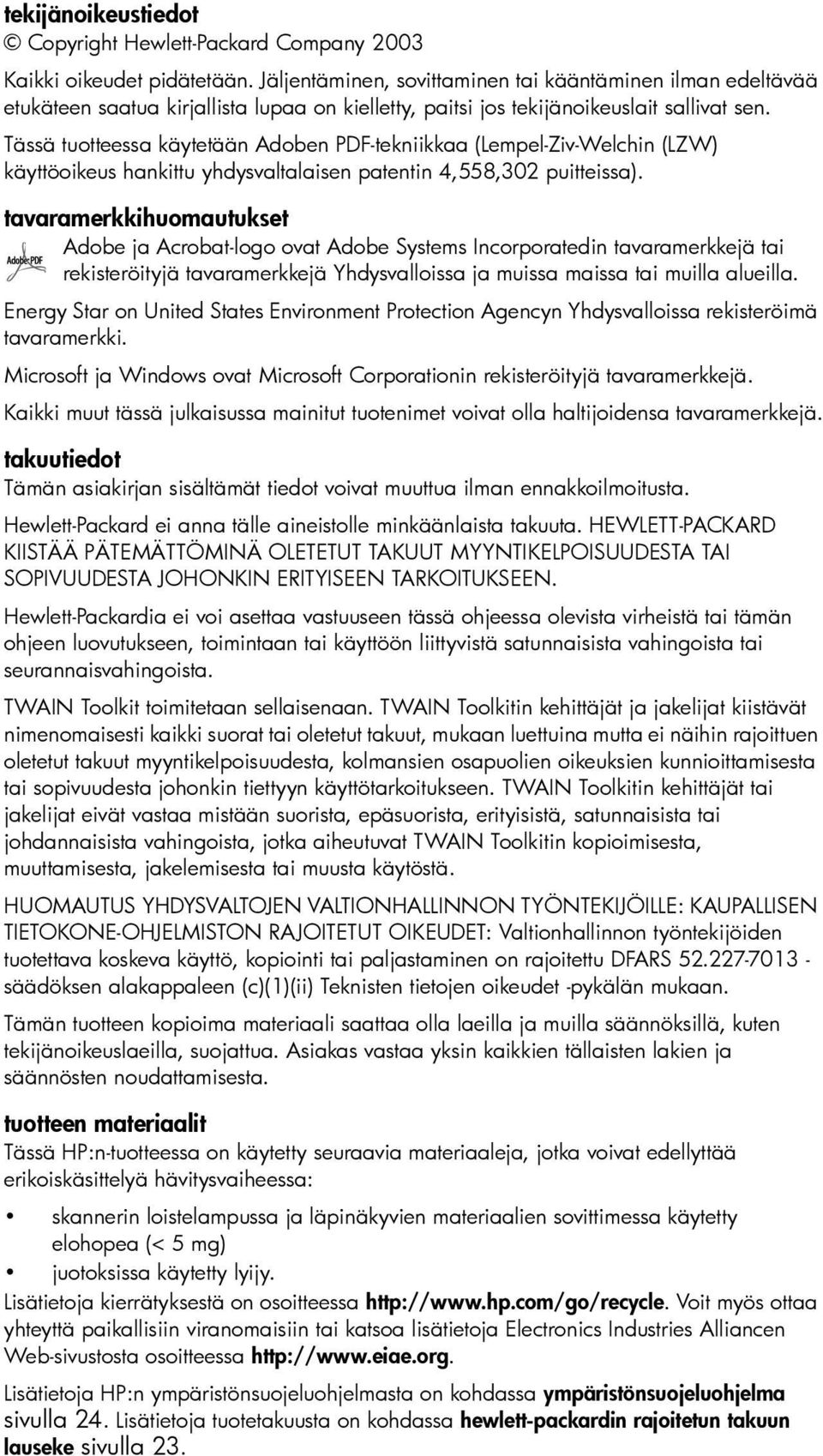 Tässä tuotteessa käytetään Adoben PDF-tekniikkaa (Lempel-Ziv-Welchin (LZW) käyttöoikeus hankittu yhdysvaltalaisen patentin 4,558,302 puitteissa).