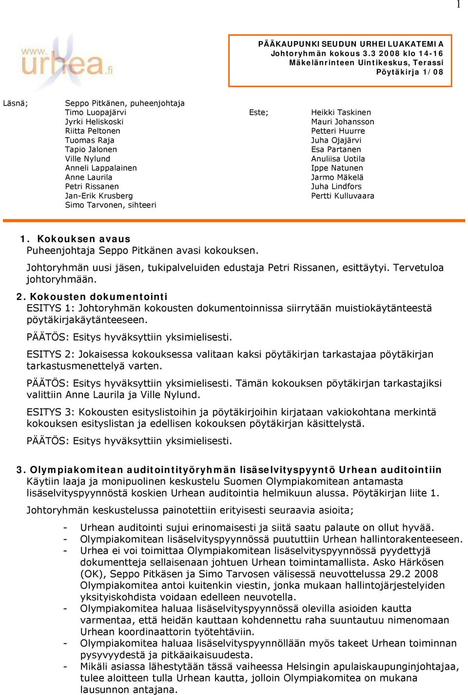 Anneli Lappalainen Anne Laurila Petri Rissanen Jan-Erik Krusberg Simo Tarvonen, sihteeri Este; Heikki Taskinen Mauri Johansson Petteri Huurre Juha Ojajärvi Esa Partanen Anuliisa Uotila Ippe Natunen