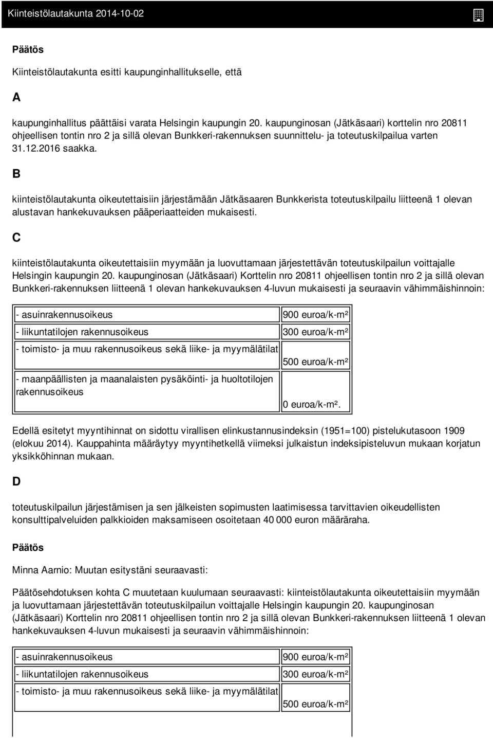 B kiinteistölautakunta oikeutettaisiin järjestämään Jätkäsaaren Bunkkerista toteutuskilpailu liitteenä 1 olevan alustavan hankekuvauksen pääperiaatteiden mukaisesti.