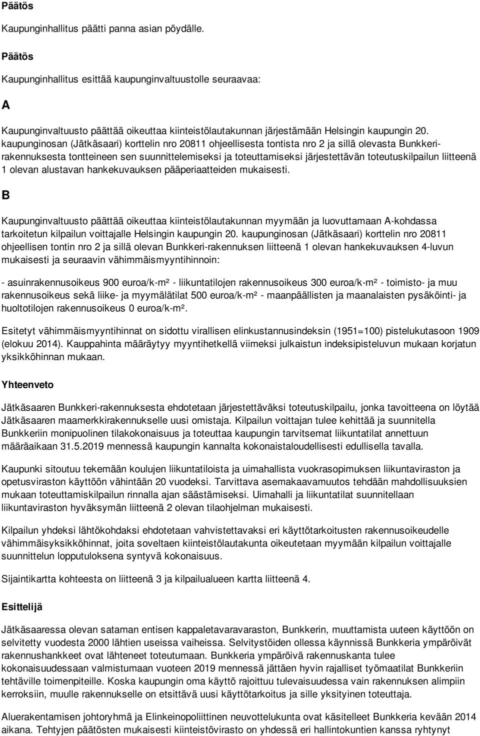 kaupunginosan (Jätkäsaari) korttelin nro 20811 ohjeellisesta tontista nro 2 ja sillä olevasta Bunkkerirakennuksesta tontteineen sen suunnittelemiseksi ja toteuttamiseksi järjestettävän