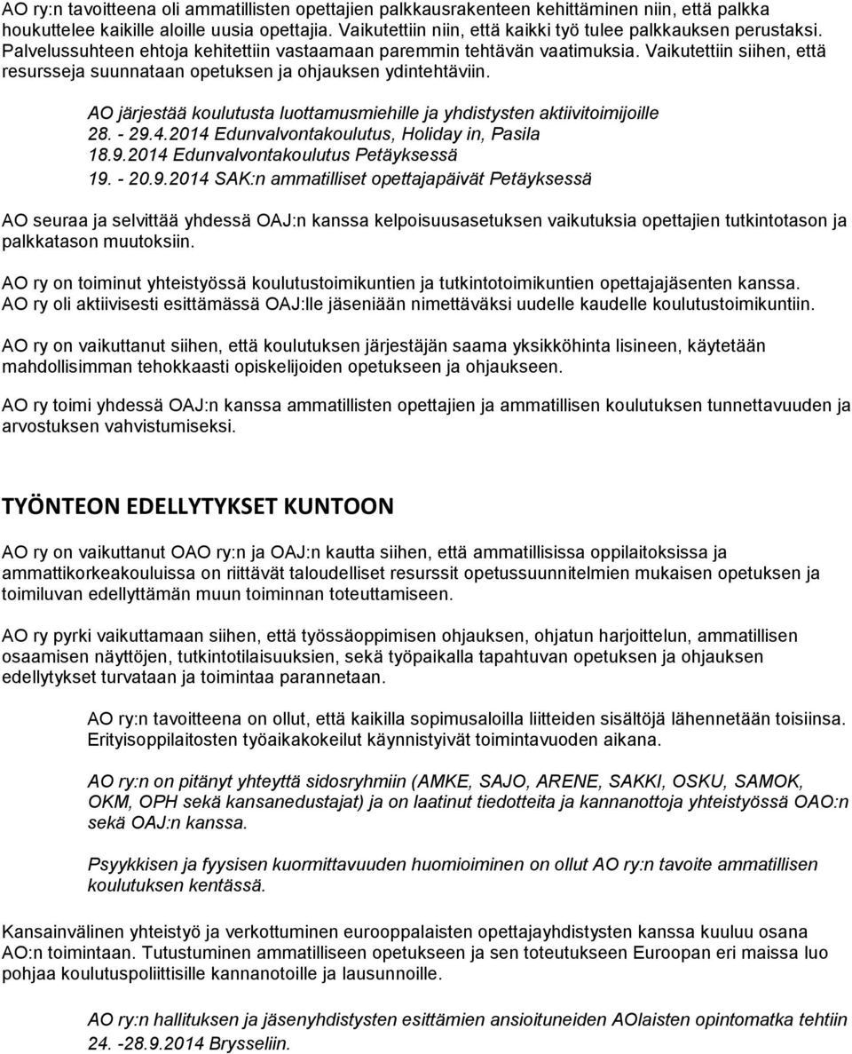 Vaikutettiin siihen, että resursseja suunnataan opetuksen ja ohjauksen ydintehtäviin. AO järjestää koulutusta luottamusmiehille ja yhdistysten aktiivitoimijoille 28. - 29.4.