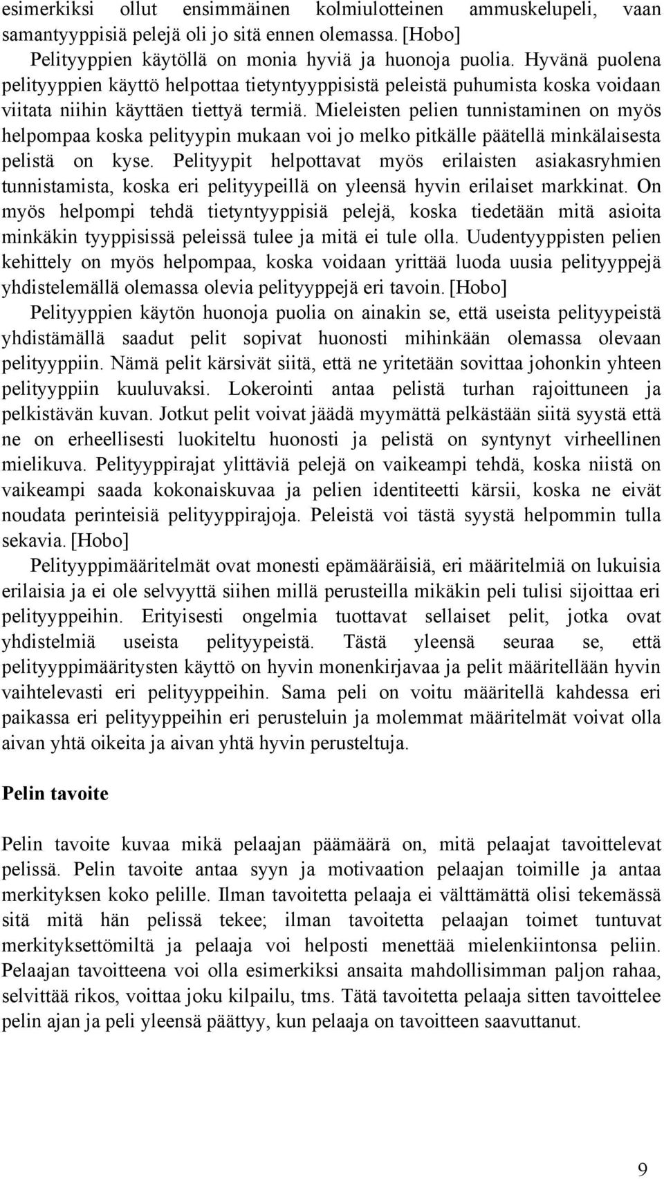 Mieleisten pelien tunnistaminen on myös helpompaa koska pelityypin mukaan voi jo melko pitkälle päätellä minkälaisesta pelistä on kyse.