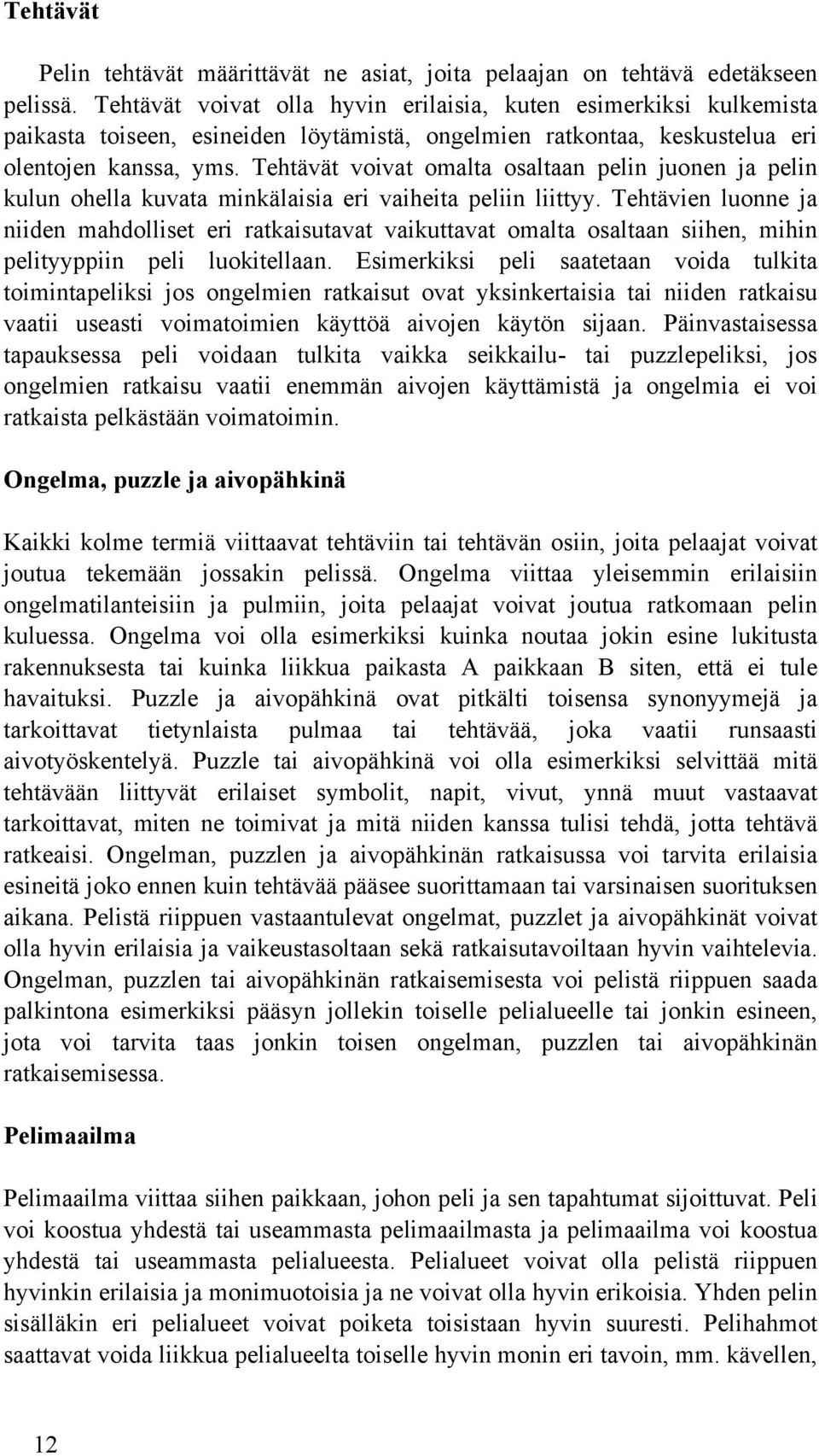 Tehtävät voivat omalta osaltaan pelin juonen ja pelin kulun ohella kuvata minkälaisia eri vaiheita peliin liittyy.