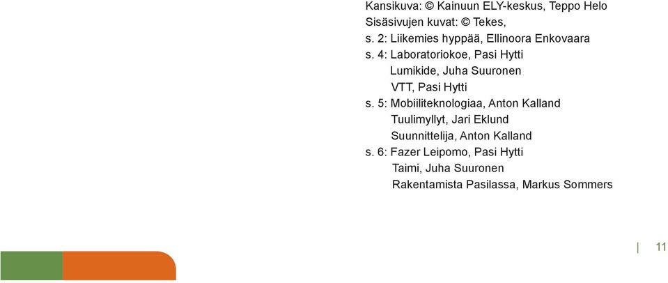 4: Laboratoriokoe, Pasi Hytti Lumikide, Juha Suuronen VTT, Pasi Hytti s.