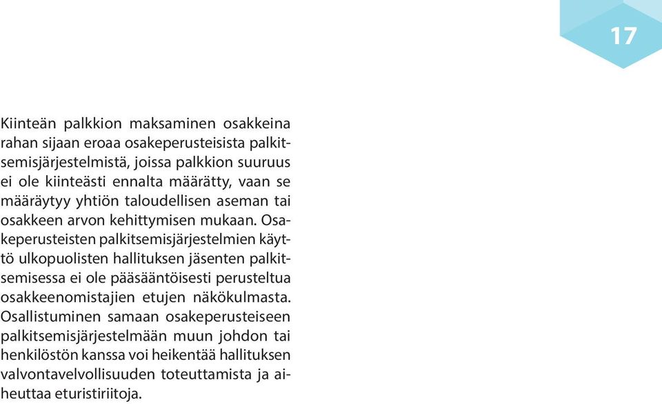 Osakeperusteisten palkitsemisjärjestelmien käyttö ulkopuolisten hallituksen jäsenten palkitsemisessa ei ole pääsääntöisesti perusteltua osakkeenomistajien