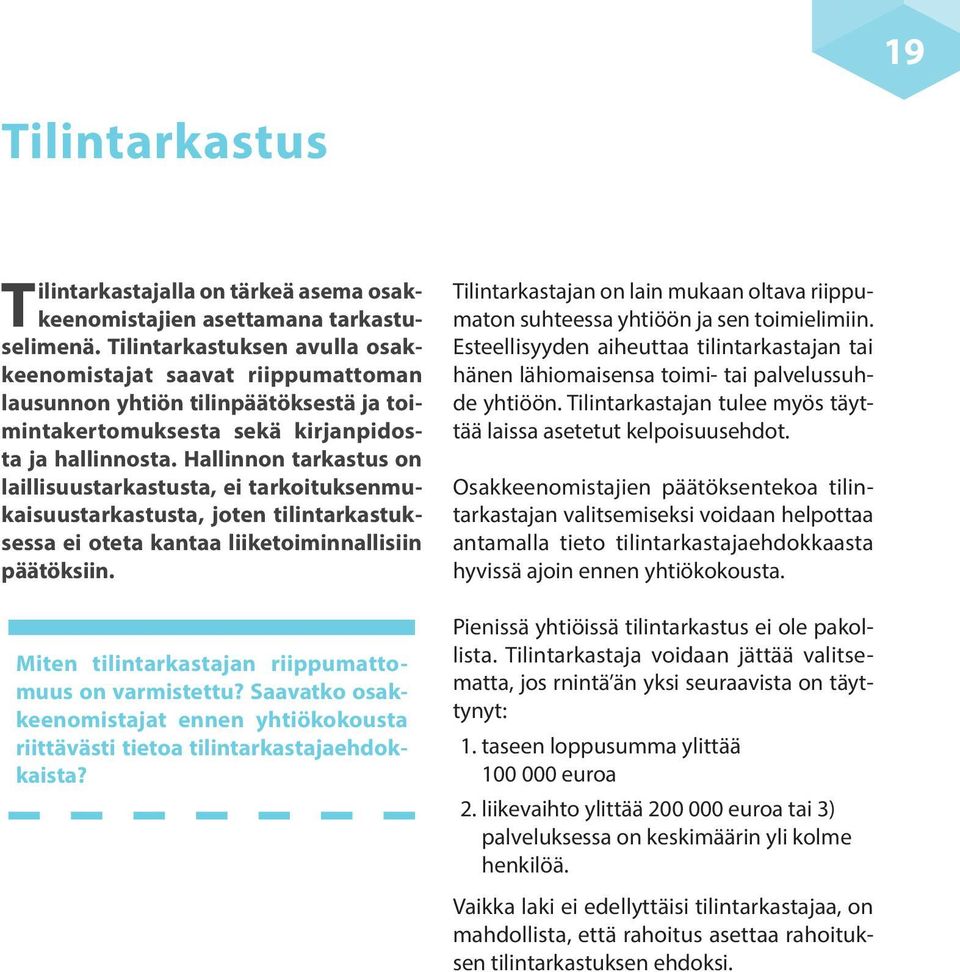 Hallinnon tarkastus on laillisuustarkastusta, ei tarkoituksenmukaisuustarkastusta, joten tilintarkastuksessa ei oteta kantaa liiketoiminnallisiin päätöksiin.