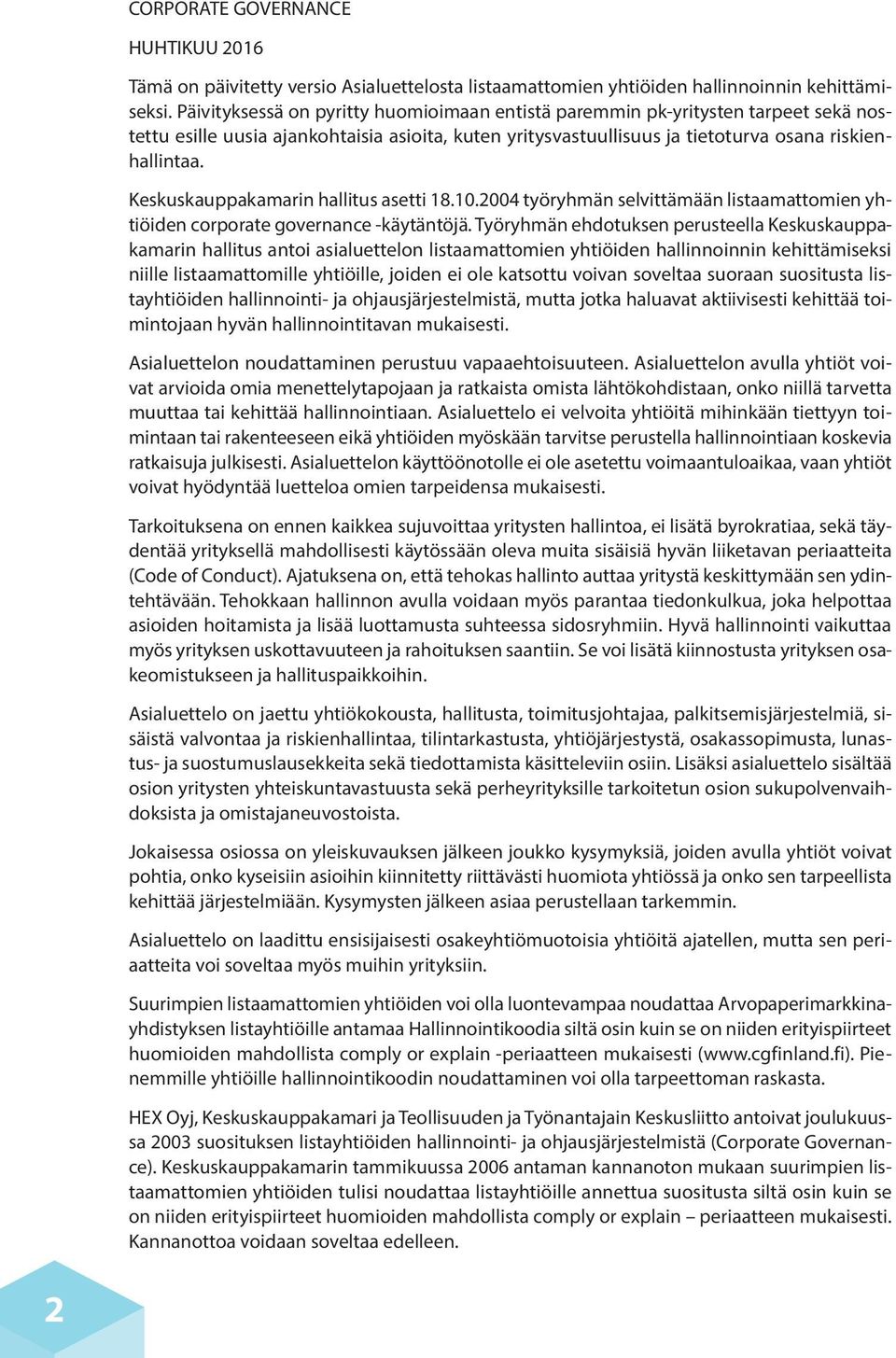 Keskuskauppakamarin hallitus asetti 18.10.2004 työryhmän selvittämään listaamattomien yhtiöiden corporate governance -käytäntöjä.