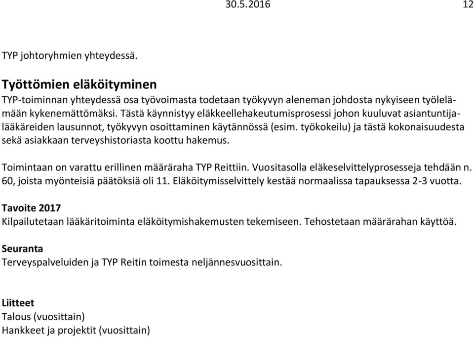 työkokeilu) ja tästä kokonaisuudesta sekä asiakkaan terveyshistoriasta koottu hakemus. Toimintaan on varattu erillinen määräraha TYP Reittiin. Vuositasolla eläkeselvittelyprosesseja tehdään n.
