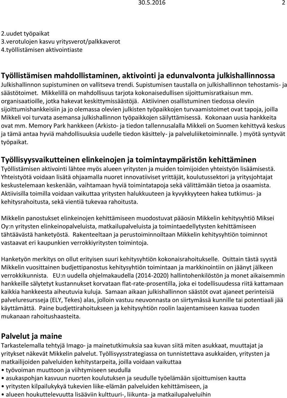 Supistumisen taustalla on julkishallinnon tehostamis- ja säästötoimet. Mikkelillä on mahdollisuus tarjota kokonaisedullisen sijoittumisratkaisun mm.