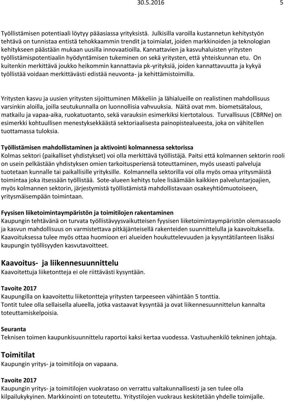 Kannattavien ja kasvuhaluisten yritysten työllistämispotentiaalin hyödyntämisen tukeminen on sekä yritysten, että yhteiskunnan etu.