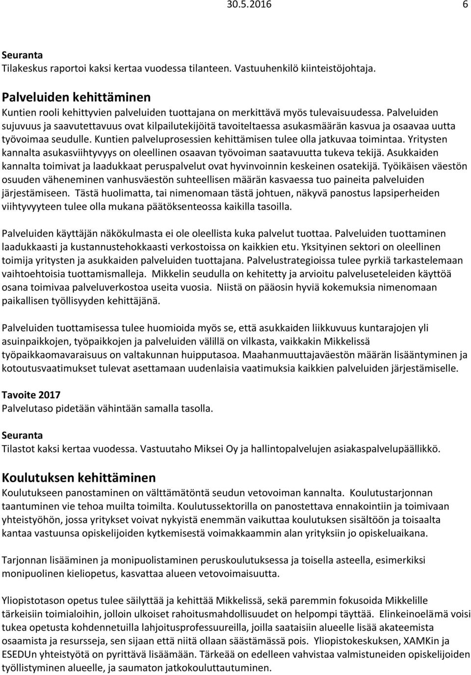 Palveluiden sujuvuus ja saavutettavuus ovat kilpailutekijöitä tavoiteltaessa asukasmäärän kasvua ja osaavaa uutta työvoimaa seudulle.