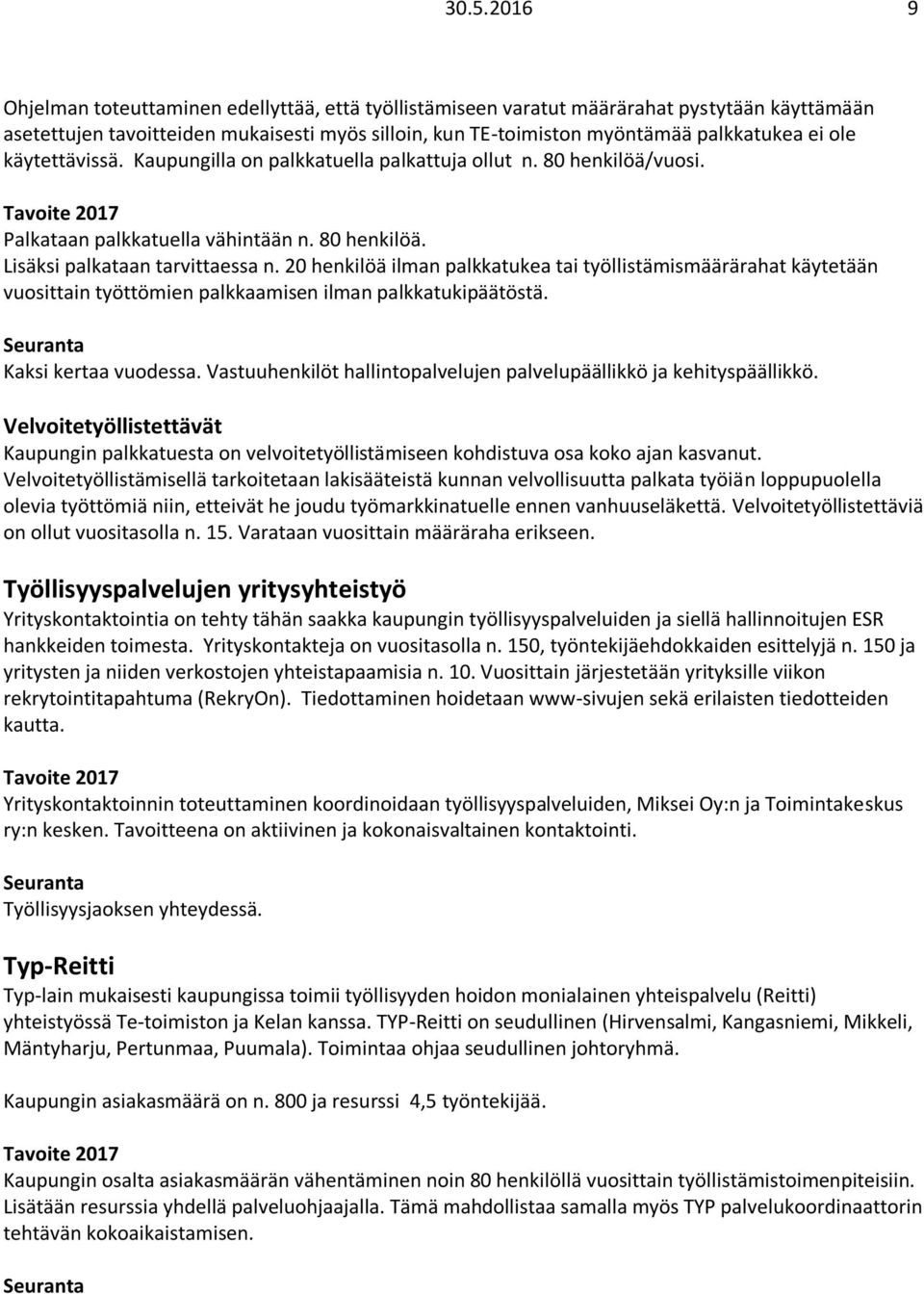 20 henkilöä ilman palkkatukea tai työllistämismäärärahat käytetään vuosittain työttömien palkkaamisen ilman palkkatukipäätöstä. Kaksi kertaa vuodessa.