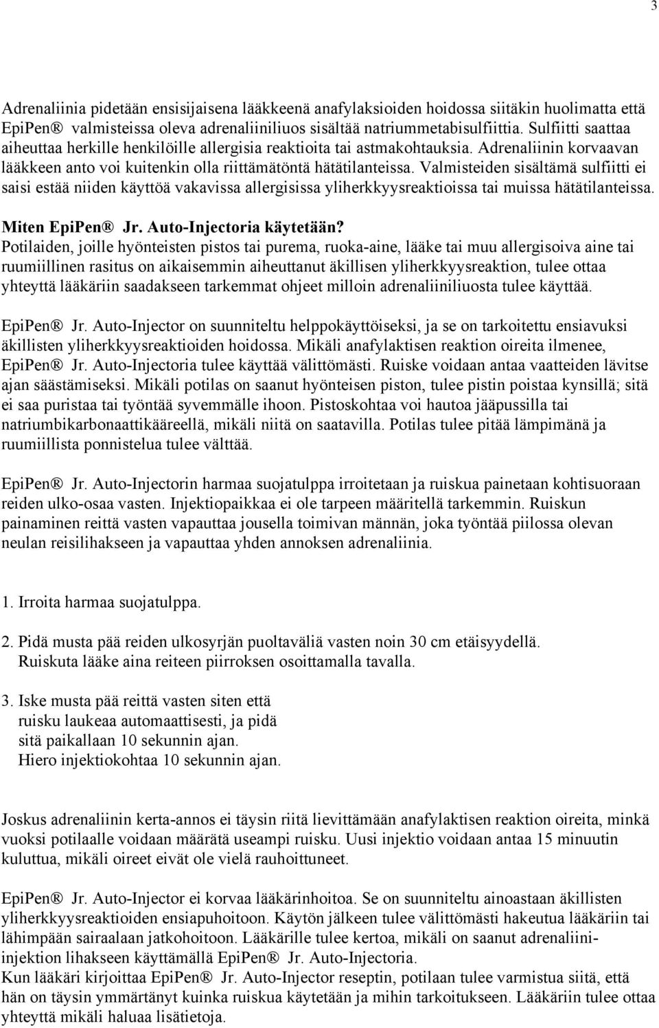 Valmisteiden sisältämä sulfiitti ei saisi estää niiden käyttöä vakavissa allergisissa yliherkkyysreaktioissa tai muissa hätätilanteissa. Miten EpiPen Jr. Auto-Injectoria käytetään?