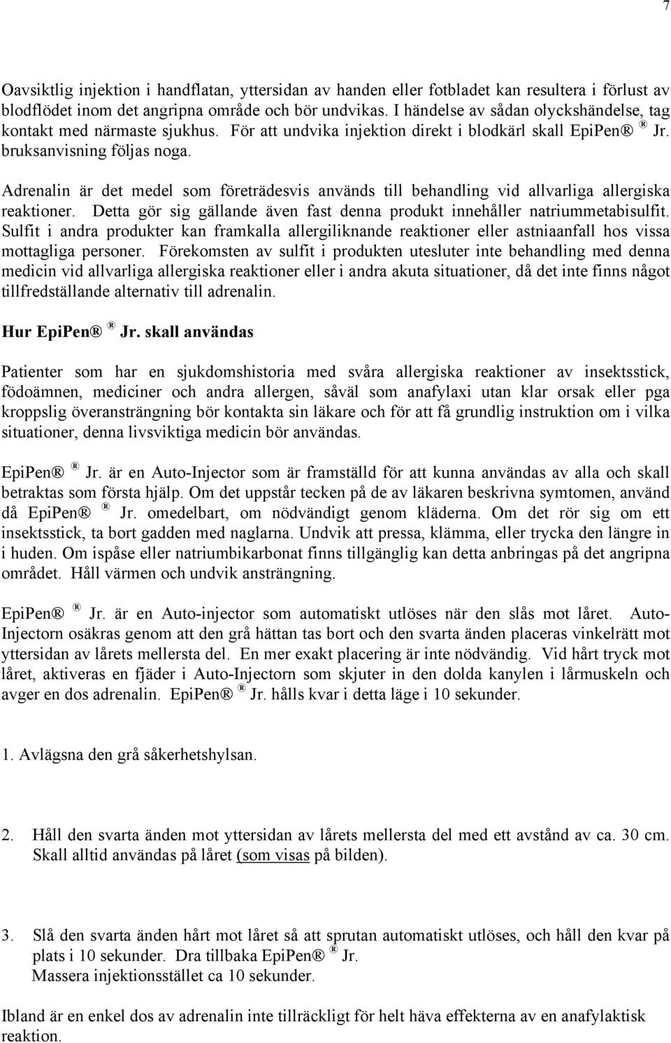 Adrenalin är det medel som företrädesvis används till behandling vid allvarliga allergiska reaktioner. Detta gör sig gällande även fast denna produkt innehåller natriummetabisulfit.