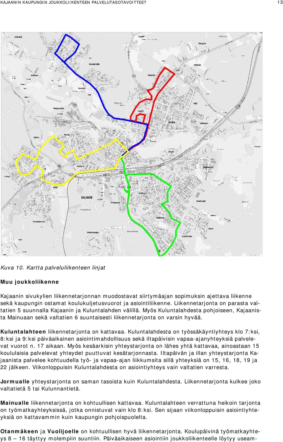 asiointiliikenne. Liikennetarjonta on parasta valtatien 5 suunnalla Kajaanin ja Kuluntalahden välillä.