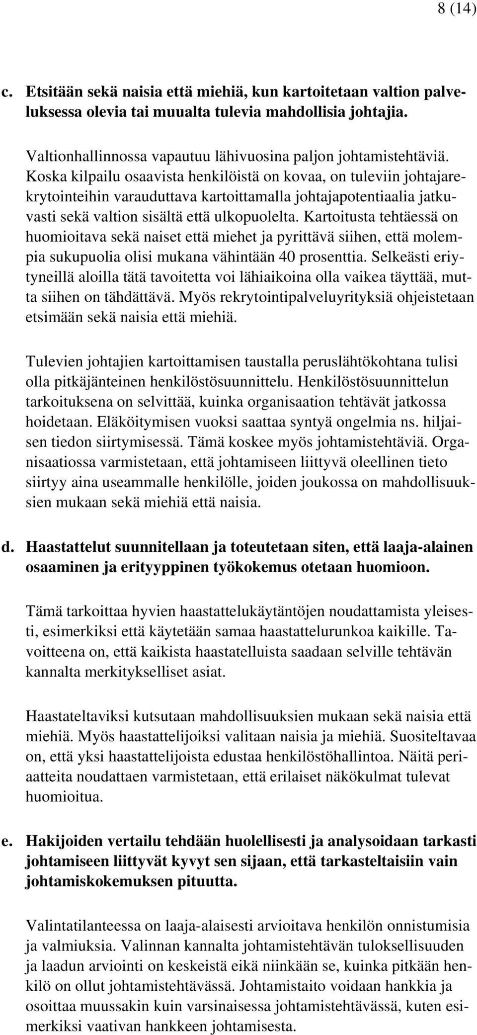 Kartoitusta tehtäessä on huomioitava sekä naiset että miehet ja pyrittävä siihen, että molempia sukupuolia olisi mukana vähintään 40 prosenttia.