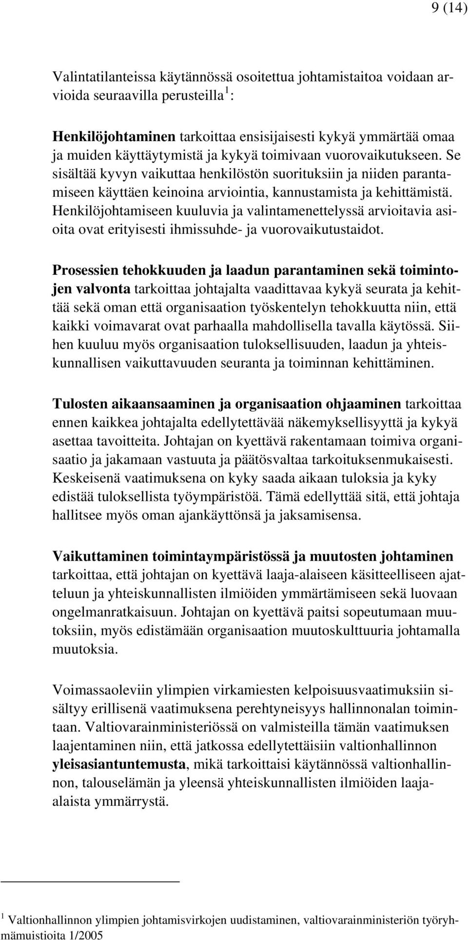 Henkilöjohtamiseen kuuluvia ja valintamenettelyssä arvioitavia asioita ovat erityisesti ihmissuhde- ja vuorovaikutustaidot.