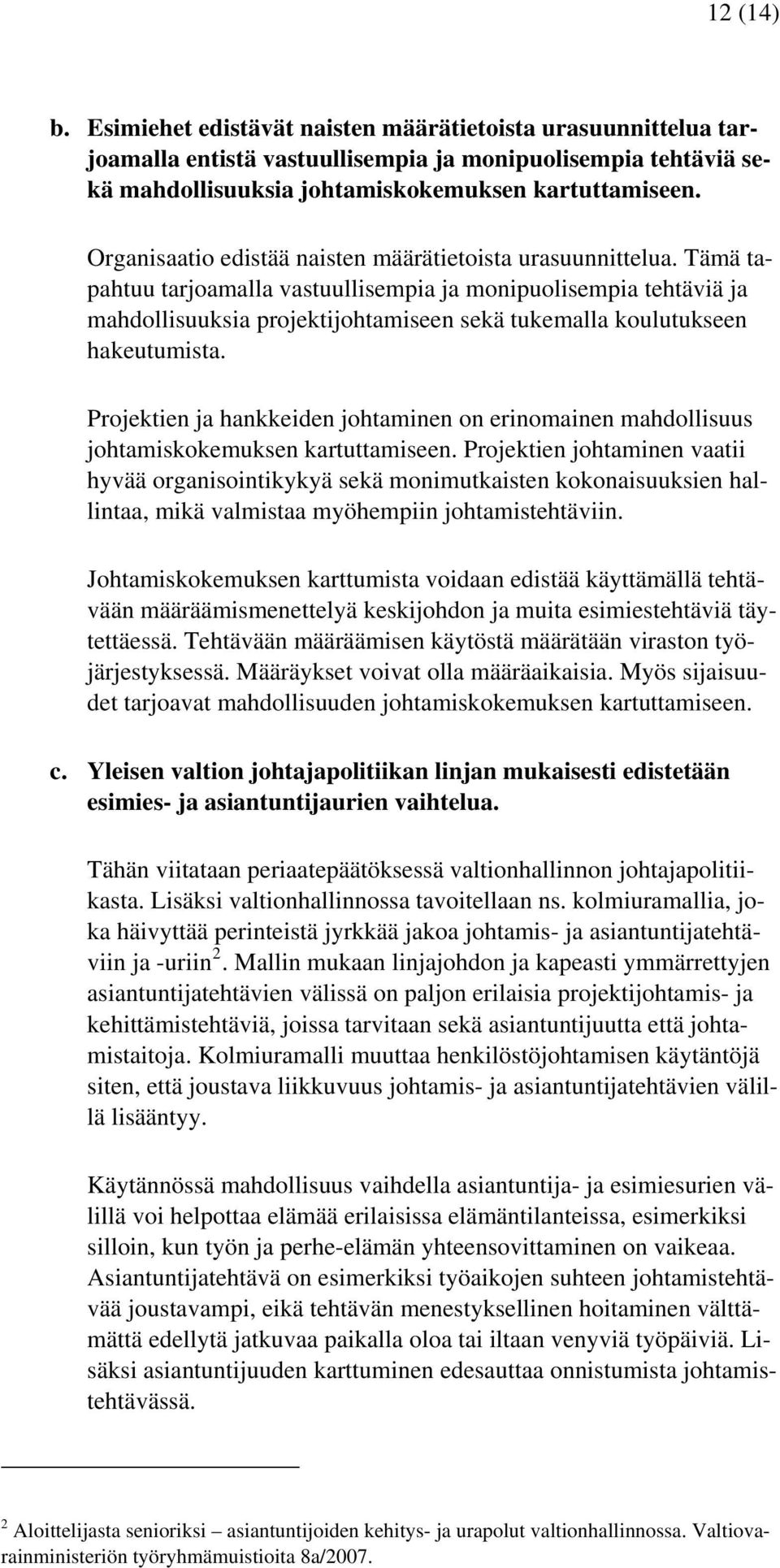 Tämä tapahtuu tarjoamalla vastuullisempia ja monipuolisempia tehtäviä ja mahdollisuuksia projektijohtamiseen sekä tukemalla koulutukseen hakeutumista.