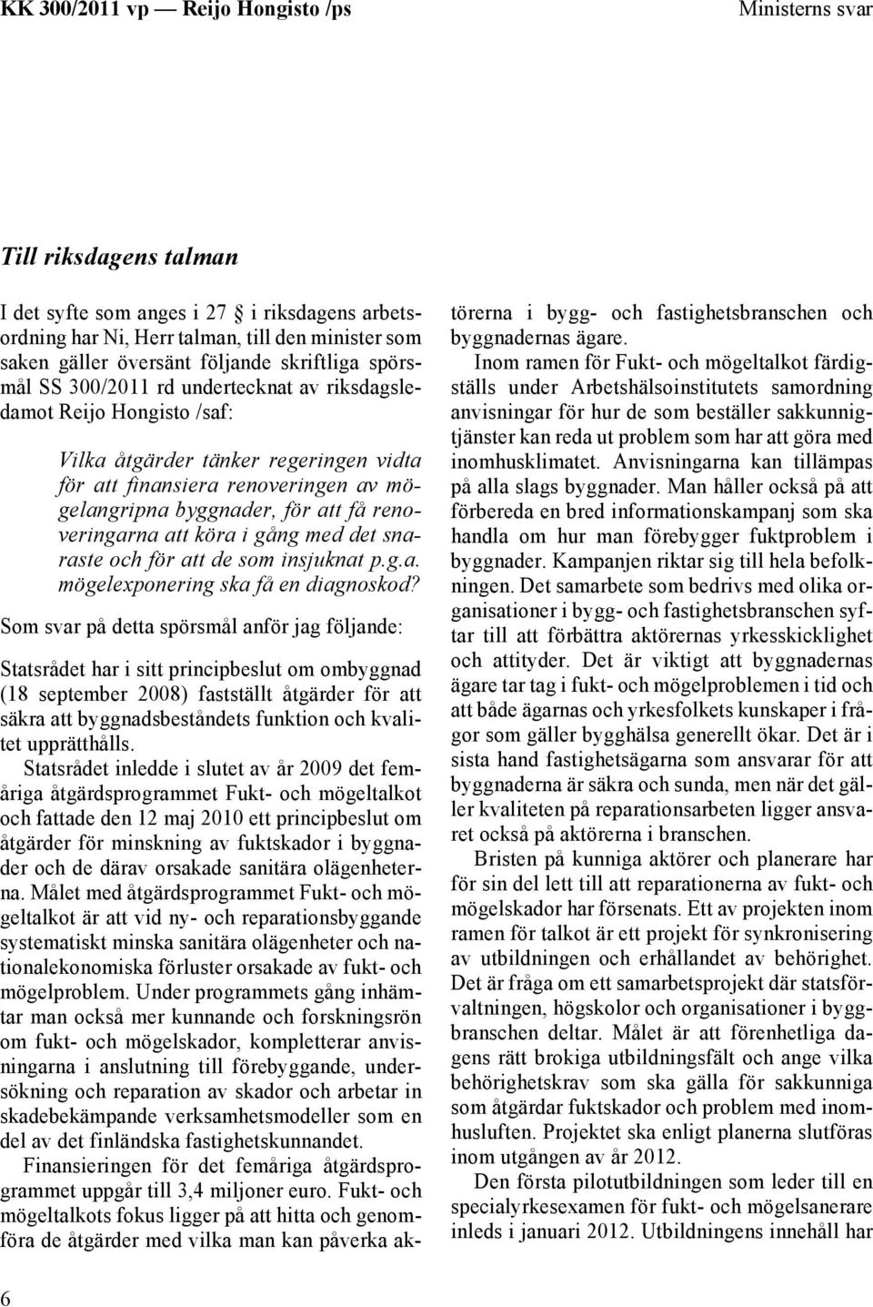 med det snaraste och för att de som insjuknat p.g.a. mögelexponering ska få en diagnoskod?