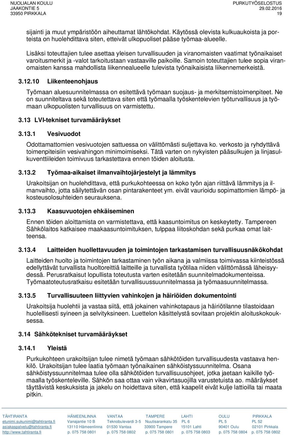 Samoin toteuttajien tulee sopia viranomaisten kanssa mahdollista liikennealueelle tulevista työnaikaisista liikennemerkeistä. 3.12.