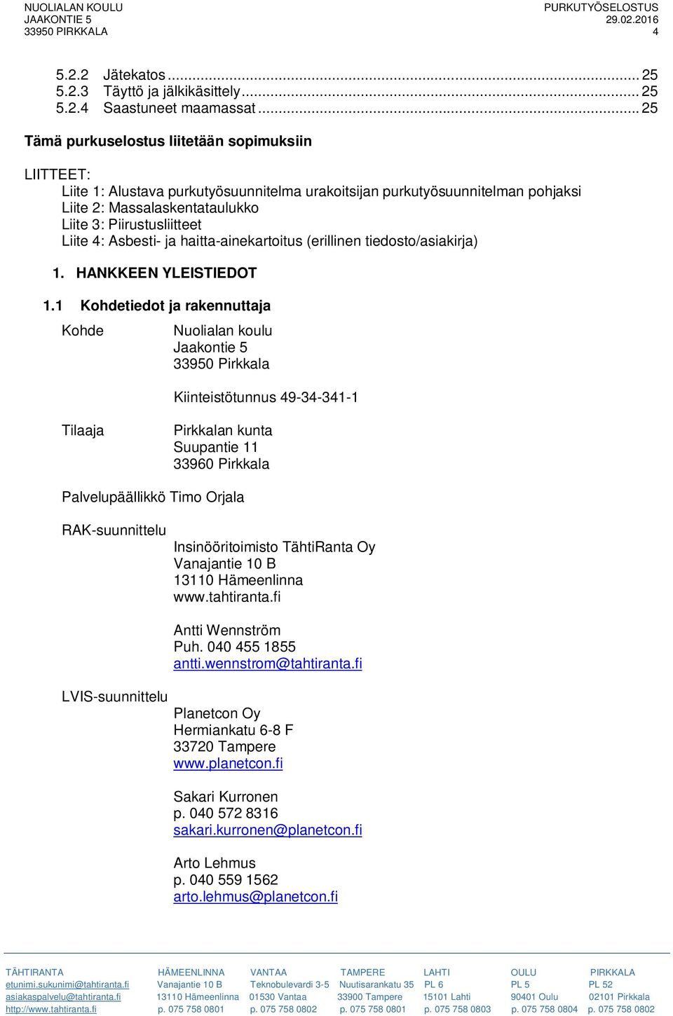 Liite 4: Asbesti- ja haitta-ainekartoitus (erillinen tiedosto/asiakirja) 1. HANKKEEN YLEISTIEDOT 1.