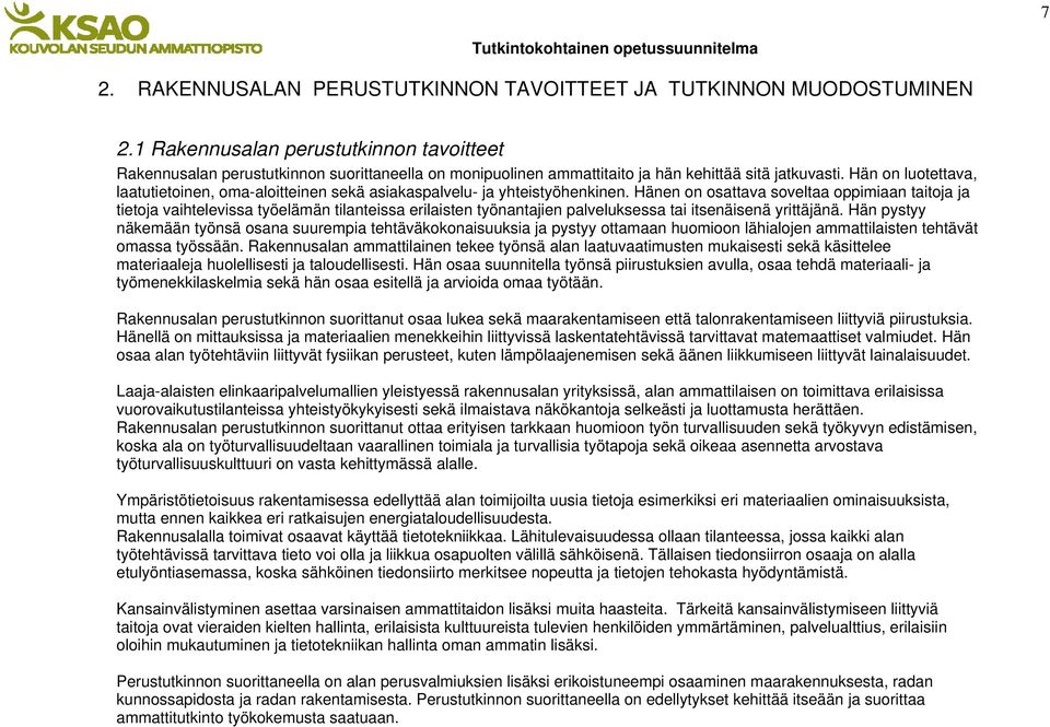 Hän on luotettava, laatutietoinen, oma-aloitteinen sekä asiakaspalvelu- ja yhteistyöhenkinen.