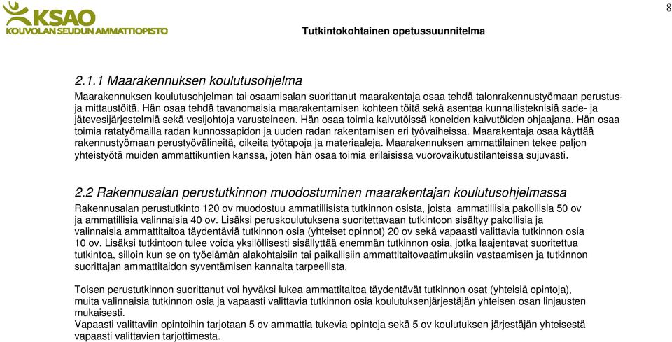 Hän osaa toimia kaivutöissä koneiden kaivutöiden ohjaajana. Hän osaa toimia ratatyömailla radan kunnossapidon ja uuden radan rakentamisen eri työvaiheissa.