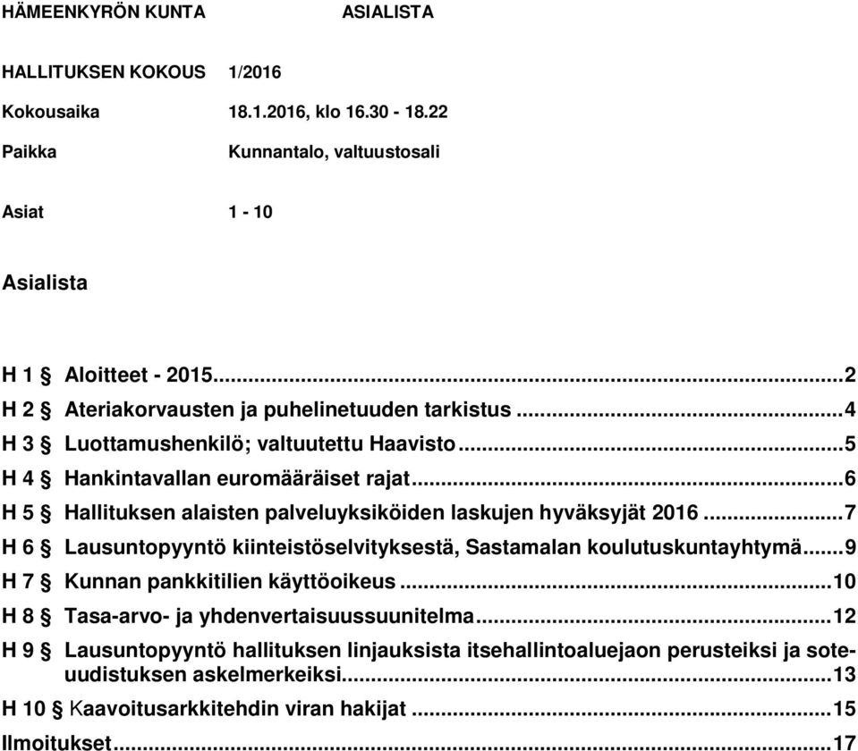 .. 6 H 5 Hallituksen alaisten palveluyksiköiden laskujen hyväksyjät 2016... 7 H 6 Lausuntopyyntö kiinteistöselvityksestä, Sastamalan koulutuskuntayhtymä.