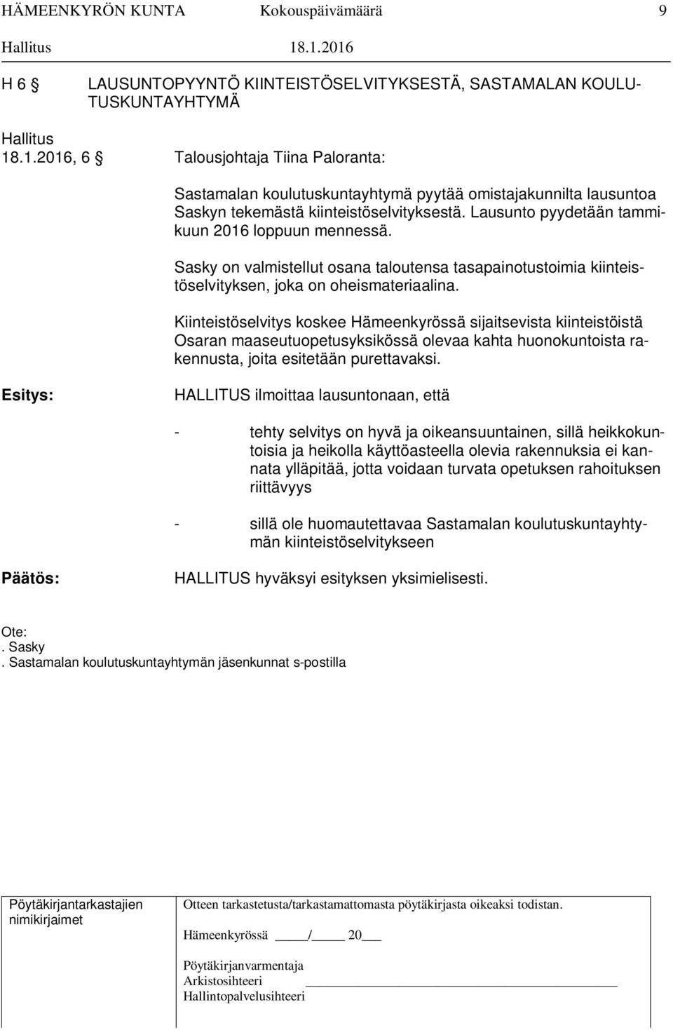 Kiinteistöselvitys koskee Hämeenkyrössä sijaitsevista kiinteistöistä Osaran maaseutuopetusyksikössä olevaa kahta huonokuntoista rakennusta, joita esitetään purettavaksi.