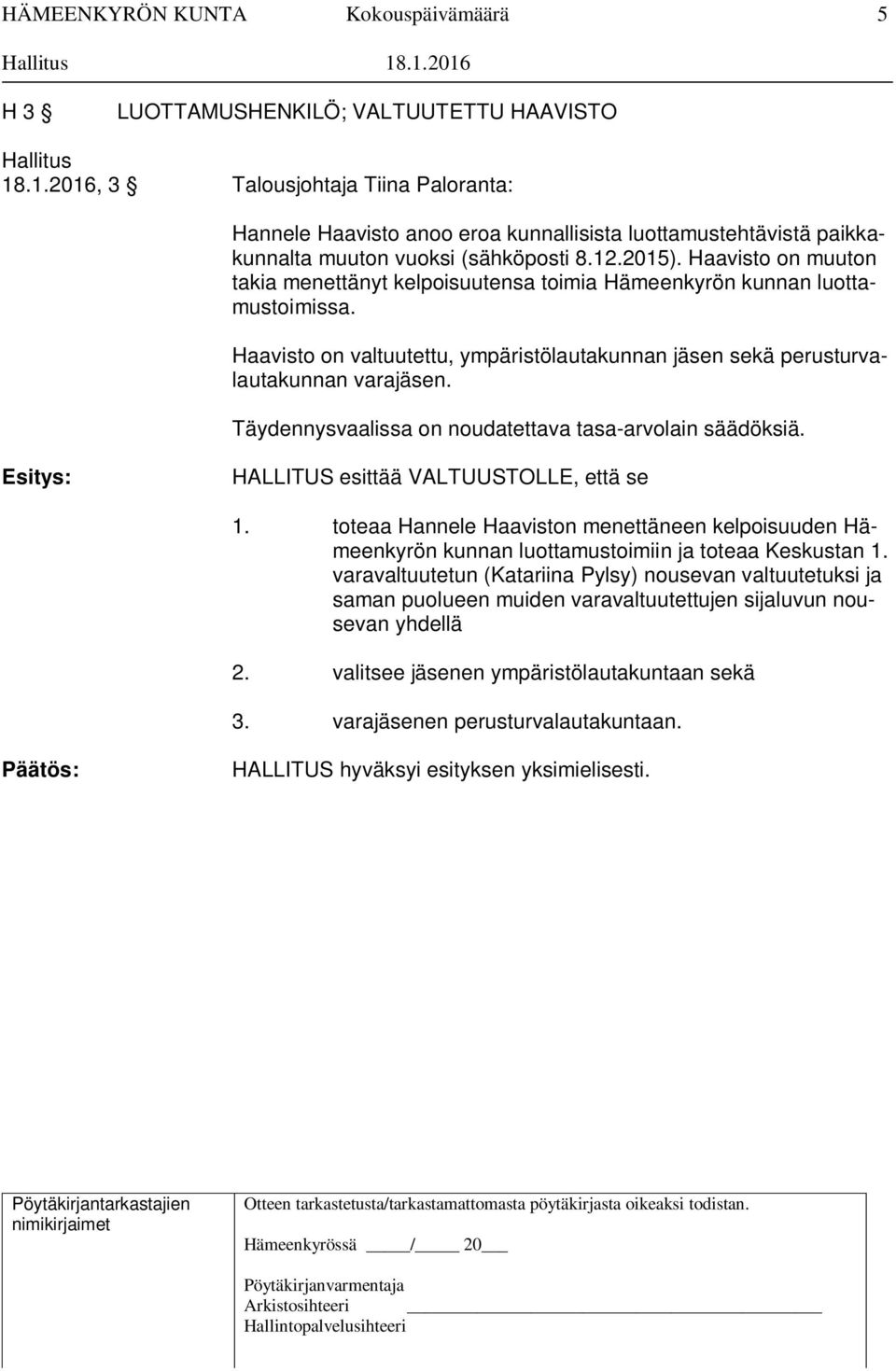 Täydennysvaalissa on noudatettava tasa-arvolain säädöksiä. Esitys: HALLITUS esittää VALTUUSTOLLE, että se 1.